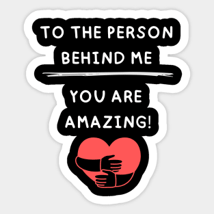 to the person behind me Sticker